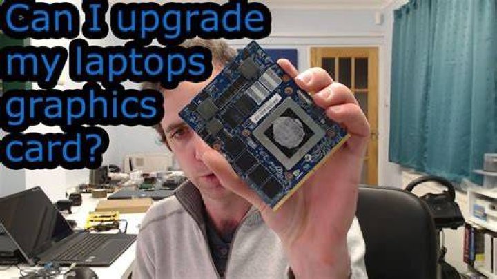 Can you improve graphics card laptop?