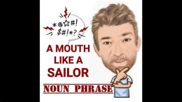 What does a mouth like a sailor mean?